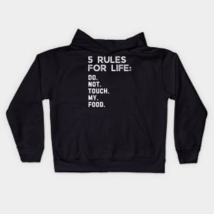 5 rules for life: Do. Not. Touch. My. Food. Kids Hoodie